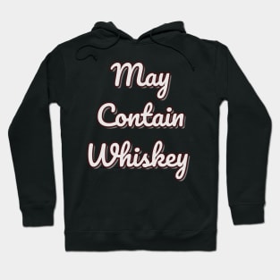 May Contain Whiskey Shirt Hoodie